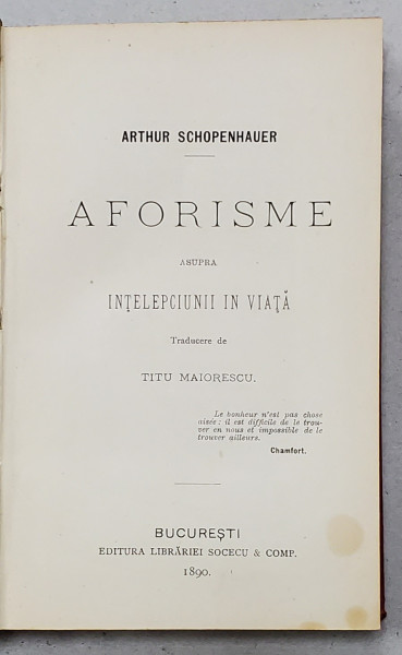 AFORISME ASUPRA INTELEPCIUNII IN VIATA de ARTHUR SCHOPENHAUER traducere de TITU MAIORESCU - BUCURESTI, 1890