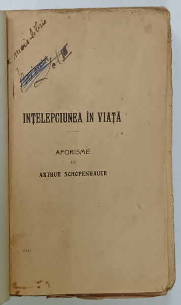 AFORISME ASUPRA  INTELEPCIUNII IN VIATA de ARTUR SCHOPENHAUER , 1921 , LIPSA  6 FILE , COPERTA REFACUTA