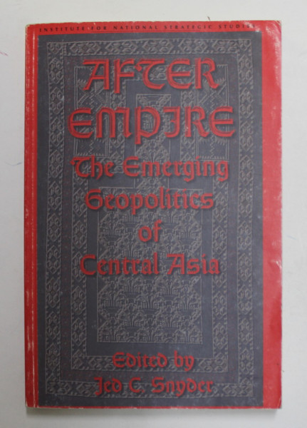 AFTER EMPIRE : THE EMERGING GEOPOLITICS OF CENTRAL ASIA by JED C. SNYDER , 1995