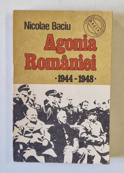 AGONIA ROMANIEI , 1944 - 1948 de NICOLAE BACIU , 1990, DEDICATIE *