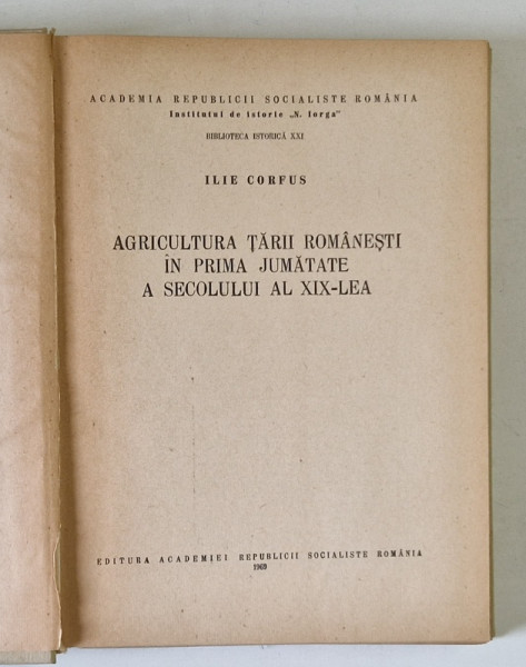 AGRICULTURA TARII ROMANESTI  IN PRIMA JUMATATE A SECOLULUI AL XIX - LEA de ILIE CORFUS , 1969