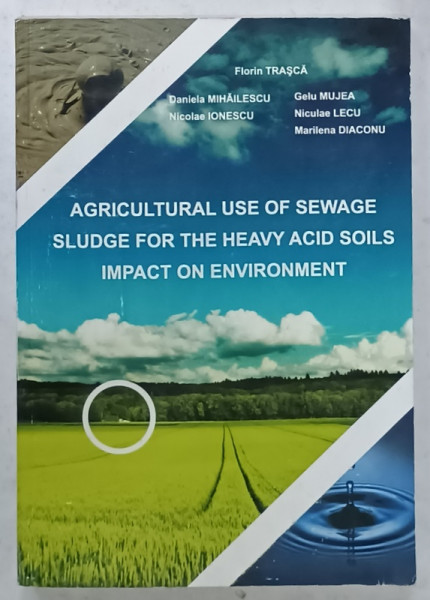 AGRICULTURAL USE OF SEWAGE SLUDGE FOR THE HEAVY ACID SOILS ...by FLORIN TRASCA ...MARILENA  DIACONU , 2008