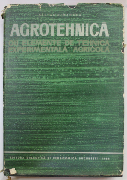 AGROTEHNICA , CU ELEMENTE DE TEHNICA EXPERIMENTALA AGRICOLA  de STEFAN DIMANCEA , 1966
