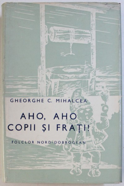 AHO , AHO , COPII SI FRATI !  - FOLCLOR NORD - DOBROGEAN de GHEORGHE C . MIHALCEA , 1978 , DEDICATIE*