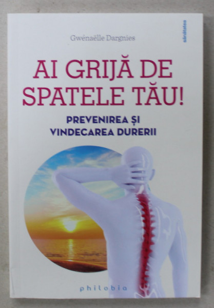 AI GRIJA DE SPATELE TAU ! PREVENIREA SI VINDECAREA DURERIII de GWENAELLE DARGNIES , 2022