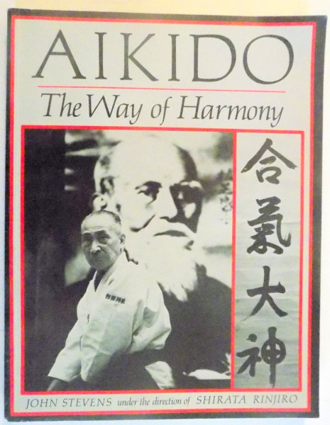 AIKIDO THE WAY OF HARMONY by JOHN STEVENS , 1985