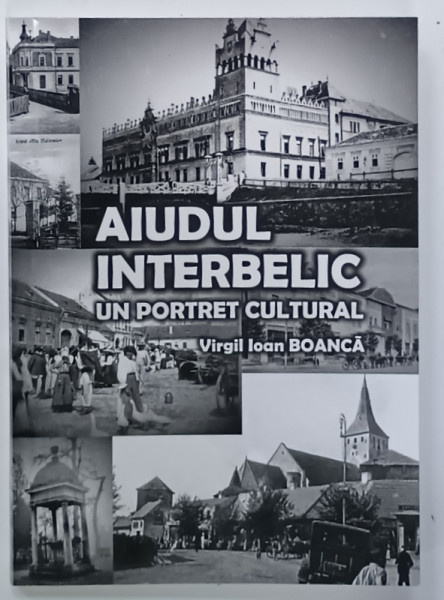 AIUDUL INTERBELIC , UN PORTRET CULTURAL de VIRGIL IOAN BOANCA ,  2002, DEDICATIE *