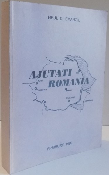 AJUTATI ROMANIA de HEUL D. EMANOIL , 1999