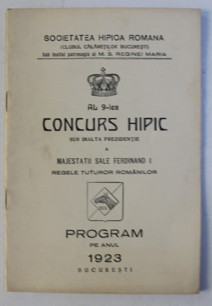 AL 9 - LEA CONCURS HIPIC SUB INALTA PREZIDENTIE A MAJESTATII SALE FERDINAND I REGELE TUTUROR ROMANILOR , PROGRAM PE ANUL 1923