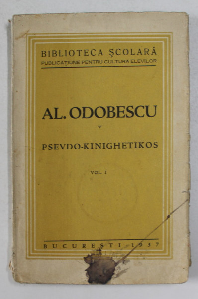 AL. ODOBESCU - PSEUDO- KINEGHETIKOS , VOLUMUL I , 1937