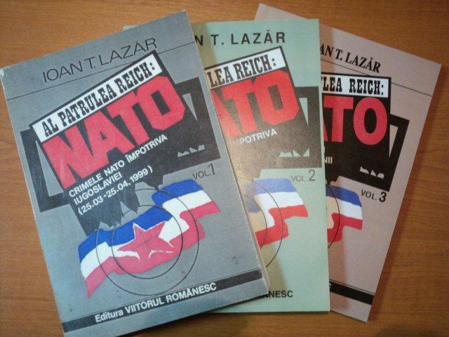 AL PATRULEA REICH- NATO, CRIMLE NATO IMPOTRIVA IUGOSLAVIEI 25.03-25.04. 1999  -VOL.I-III   IOAN T. LAZAR.