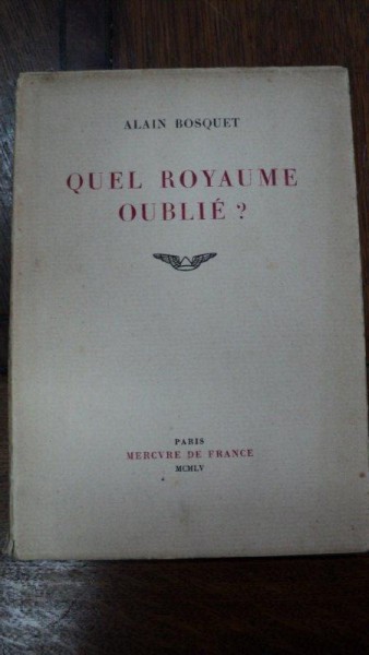 Alain Bosquet, Quel Royaume Oublie, Paris 1955