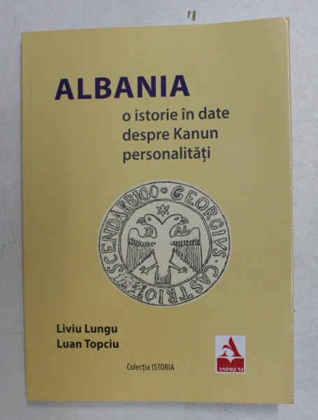 ALBANIA  - O ISTORIE IN DATE DESPRE KANUN PERSONALITATI de LIVIU LUNGU si LUAN TOPCIU , 2020