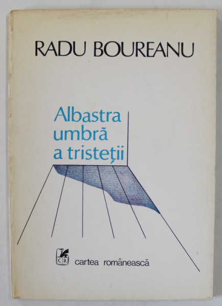 ALBASTRA UMBRA A TRISTETII , versuri de RADU BOUREANU , 1986