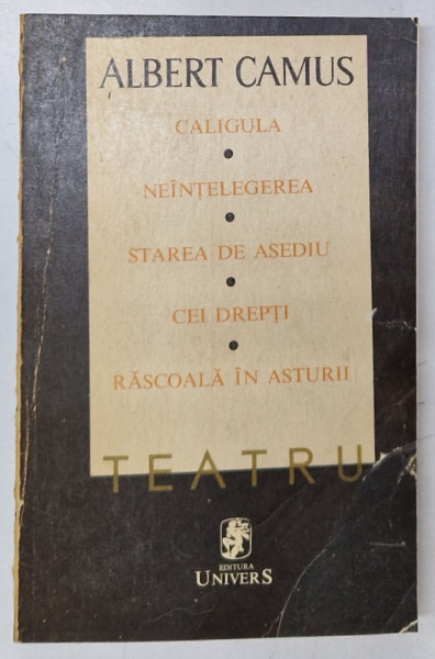 ALBERT CAMUS-Teatru- Caligula , Neintelegerea , Starea de asediu , Cei drepti , Rascoala in Asturii