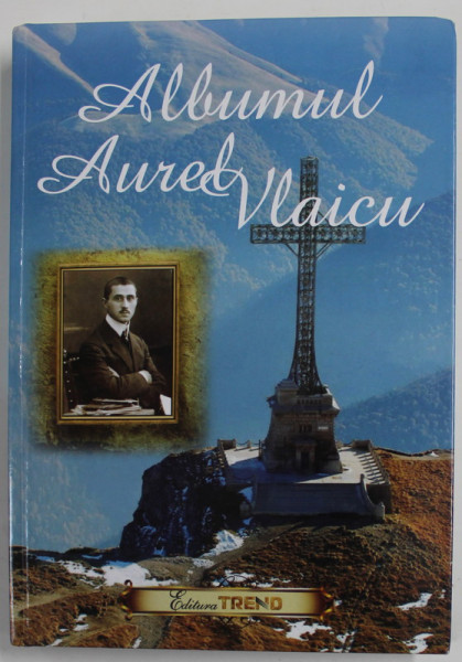 ALBUMUL AUREL VLAICU , editie ingrijita de VASILE TUDOR , REEDITAREA EDITIEI DIN 1914 , APARUTA 2017 , DEDICATIE *