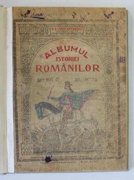 ALBUMUL ISTORIEI ROMANILOR CU LAMURIRI PE SCURT ASUPRA EVENIMENTELOR INSEMNATE de N.A. CONSTANTINESCU  1927