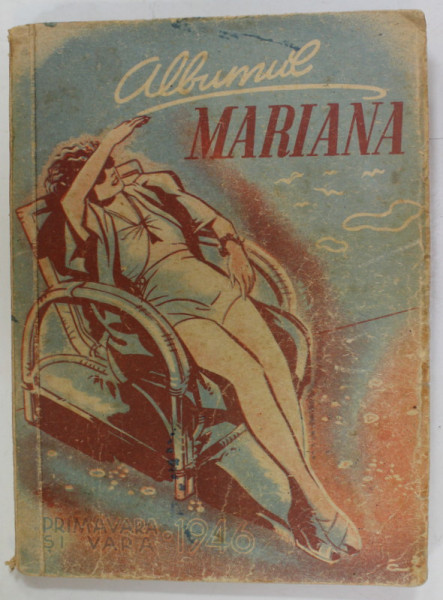 ALBUMUL ' MARIANA ' , PRIMAVARA SI VARA : MODA , MONDENITATI , LITERATURA , RECLAME  ETC., PENTRU DOAMNE ,  1946