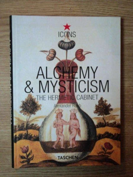 ALCHEMY & MYSTICISM , THE HERMETIC CABINET de ALEXANDER ROOB