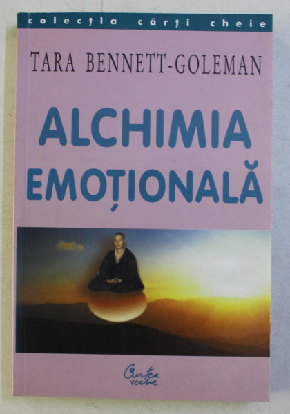 ALCHIMIA EMOTIONALA - CUM POATE MINTEA SA VINDECE INIMA de TARA BENNETT - GOLEMAN , 2002