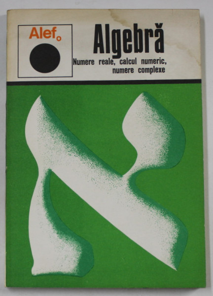 ALEFo - ALGEBRA  : NUMERE REALE , CALCUL NUMERIC , NUMERE COMPLEXE de C. GAUTIER ...A. WARUSFEL , 1974