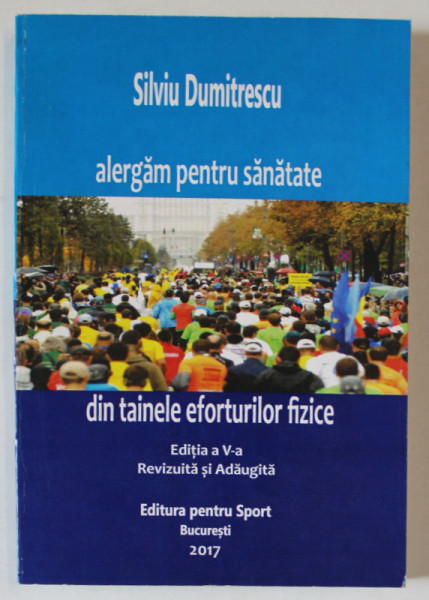 ALERGAM PENTRU SANATATE , DIN TAINELE EFORTURILOR FIZICE , EDITIA A V - A de SILVIU DUMITRESCU , 2017