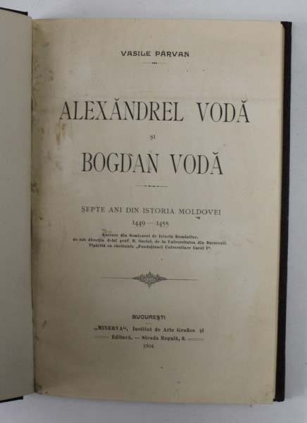 ALEXANDREL VODA si BOGDAN VODA , SEPTE ANI DIN ISTORIA MOLDOVEI 1449 -1455 de VASILE PARVAN , 1904 , PAGINA DE TITLU CU PETE