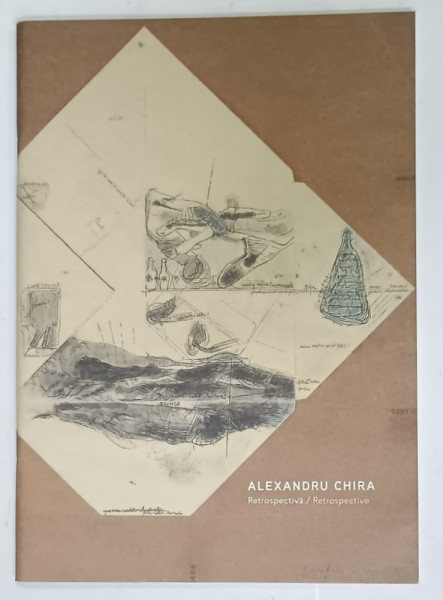 ALEXANDRU CHIRA , RETROSPECTIVA / RETROSPECTIVE , CATALOG DE EXPOZITIE , 2016