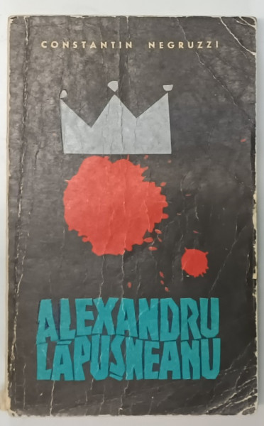 ALEXANDRU LAPUSNEANU-COSTACHE NEGRUZZI  BUCURESTI , 1966 * PREZINTA URME DE UZURA