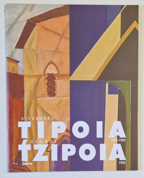 ALEXANDRU TIPOIA / GEORGE TZIPOIA , CATALOG DE EXPOZTIE , 2004 , TEXT IN ROMANA SI ENGLEZA