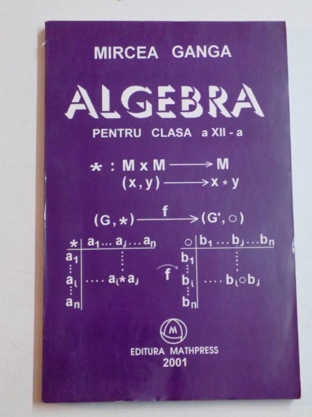 ALGEBRA PENTRU CLASA A XII-A de MIRCEA GANGA 2001