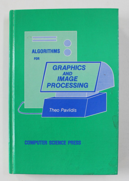 ALGORITHMS FOR GRAPHICS AND IMAGE PROCESSING by THEO PAVLIDIS , 1982