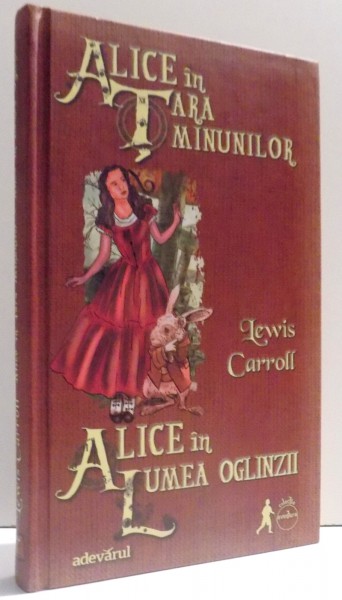 ALICE IN TARA MINUNILOR - ALICE IN LUMEA OGLINZII  de LEWIS CARROLL , 2011