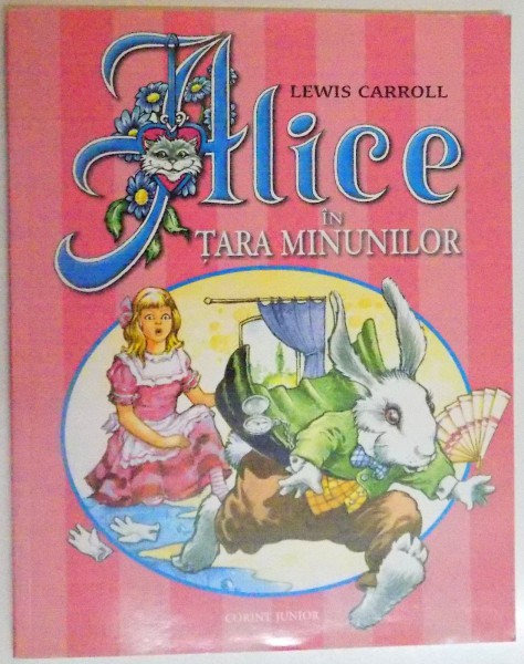 ALICE IN TARA MINUNILOR de LEWIS CARROLL , ILUSTRATII de SIR JOHN TENNIEL, 2006