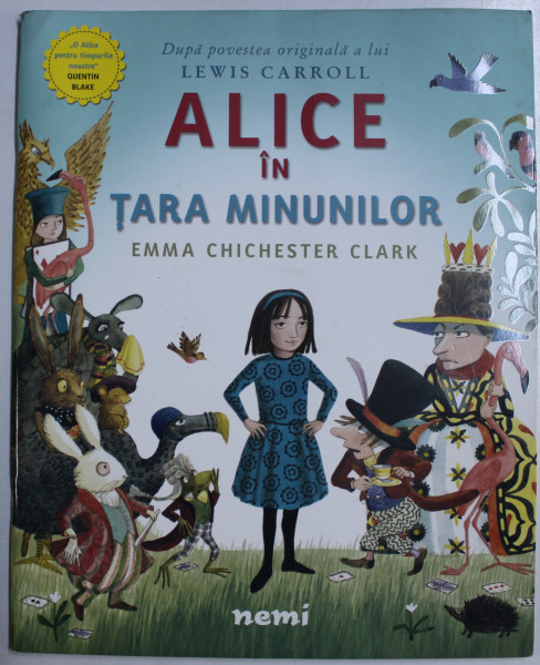 ALICE IN TARA MINUNILOR , DUPA O POVESTE ORIGINALA A LUI LEWIS CARROLL de EMMA CHICHESTER CLARK , 2016