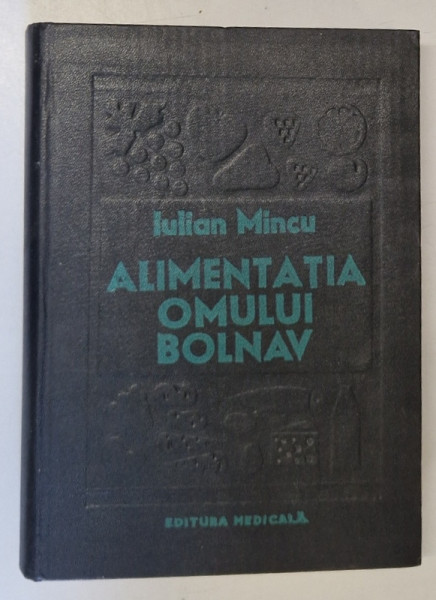 ALIMENTATIA OMULUI BOLNAV(DIETOTERAPIA) de IULIAN MINCU  1980