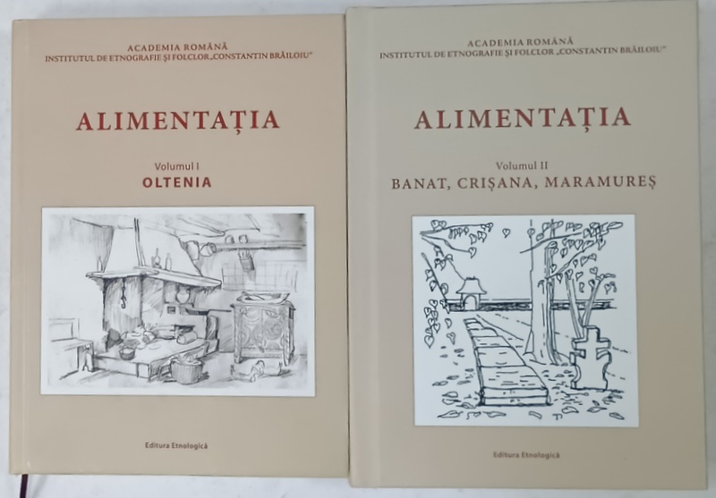 ALIMENTATIA , RASPUNSURI LA CHESTIONARELE ATLASULUI ETNOGRAFIC ROMAN, VOLUMELE I - II : OLTENIA / BANAT , CRSIANA , MARAMURES , coordonator ION GHINOIU , 2018 - 2024