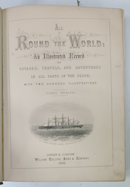ALL ROUND THE WORLD : AN ILLUSTRATED RECORD OF VOYAGE TRAVELS AND ADVENTURES IN WORLD PARTS IN THE GLOBE , VOL. I
