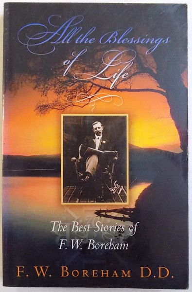 ALL THE BLESSINGS OF LIFE  - THE BEST STORIES of  F. W. BOREHAM , 2007