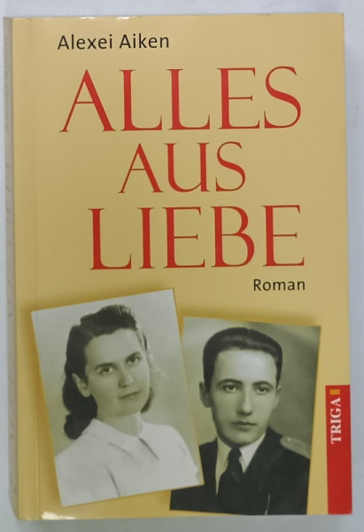 ALLES AUS LIEBE , roman von ALEXEI AIKEN , 2003 , TEXT IN LIMBA GERMANA , DEDICATIE *