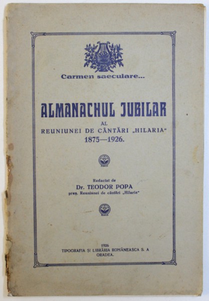 ALMANACHUL JUBILIAR AL REUNIUNEI DE CANTARI " HILARIA " 1875 - 1926 , redactat de TEODOR POPA , 1926