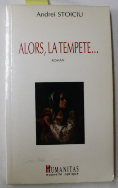 ALORS , LA TEMPETE ...roman par ANDREI STOICIU , 1991 , DEDICATIE *