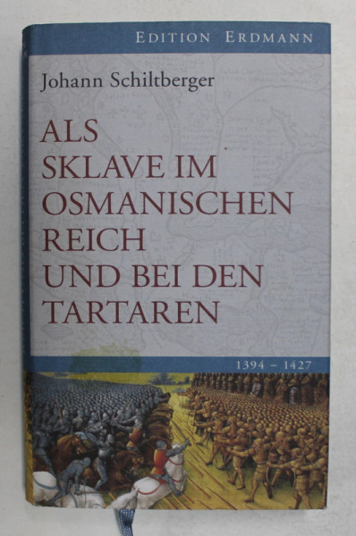 ALS SKLAVE IM OSMANISCHEN REICH UND BEI DEN TARTAREN  1394 - 1427 von JOHANN SCHILTBERGER , 2008