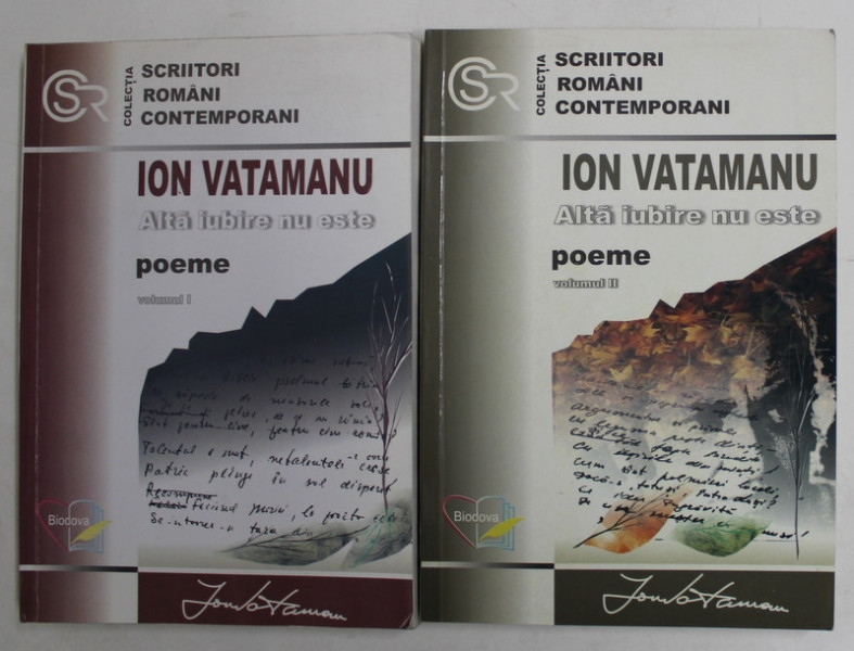 ALTA IUBIRE NU ESTE de ION VATAMANU , POEME , VOLUMELE I si II , EDITIE ALCATUITA DUPA SCHITELE AUTORULUI , 2001