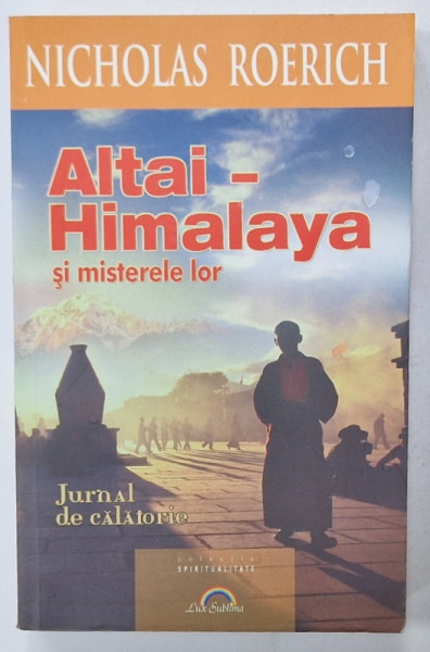 ALTAI - HIMALAYA SI MISTERELE LOR de NICHOLAS ROERICH , JURNAL DE CALATORIE , 2012