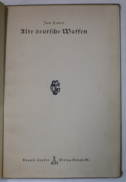 ALTE DEUTSCHE WAFFEN ( ARME VECHI GERMANE ) von JAN LAURS , TEXT IN GERMANA CU CARACTERE GOTICE , 1938