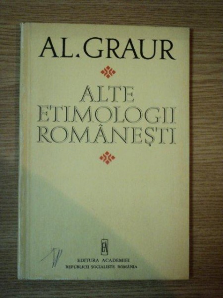 ALTE ETIMOLOGII ROMANESTI de AL. GRAUR, BUC. 1975 , PREZINTA SUBLINIERI