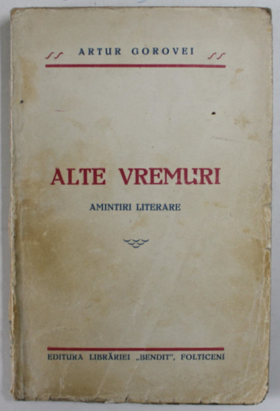 ALTE VREMURI  - AMINTIRI LITERARE de ARTUR GOROVEI, 1930