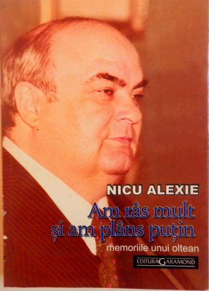 AM RAS MULT SI AM PLANS PUTIN, MEMORIILE UNUI OLTEAN de NICU ALEXIE, 2005