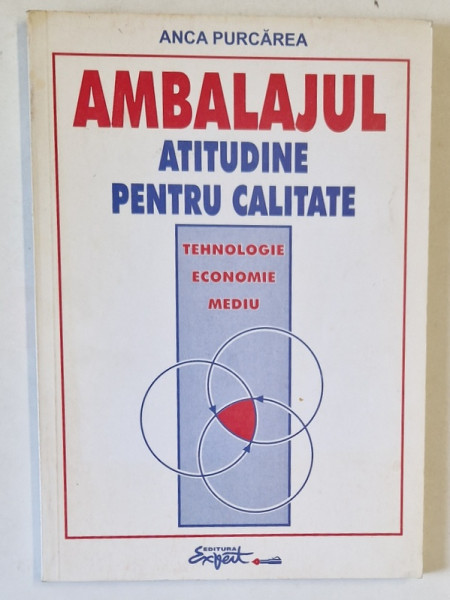 AMBALAJUL , ATITUDINE PENTRU CALITATE de ANCA PURCAREA , TEHNOLOGIE , ECONOMIE , MEDIU , 1999